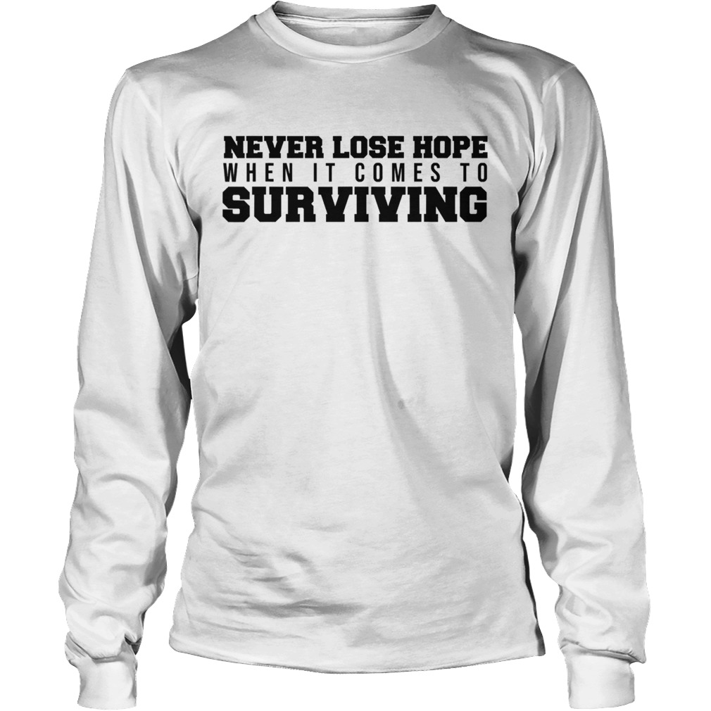 Never Lose Hope When It Comes To Surviving Long Sleeve