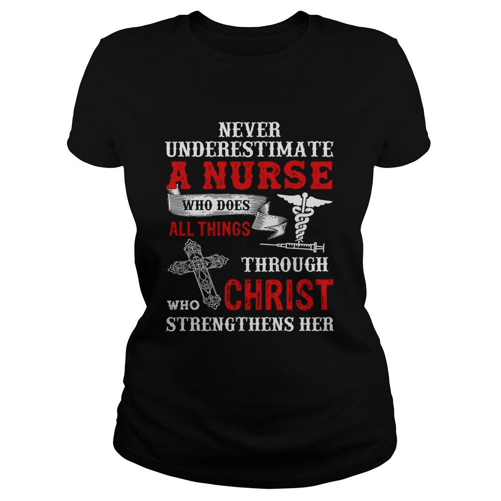 Never Underestimate A Nurse Who Does All Things Through Who Christ Strengthens Her Classic Ladies
