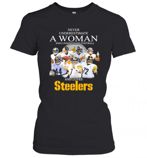 Never Underestimate A Woman Who Understands Football And Love Steelers Team T-Shirt Classic Women's T-shirt