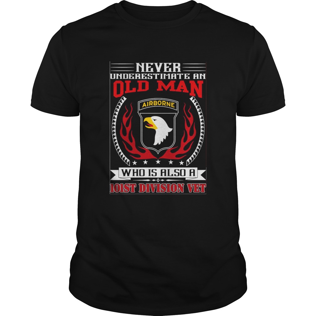 Never Underestimate An Old Man Who Is Also A 101st Division Vet shirt
