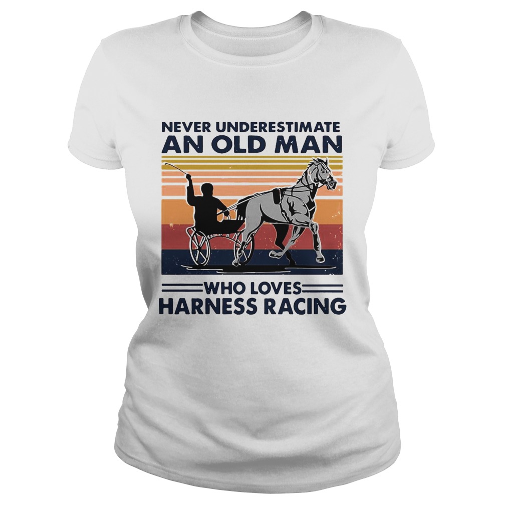 Never Underestimate An Old Man Who Loves Harness Racing Harness Racing Vintage Retro Classic Ladies