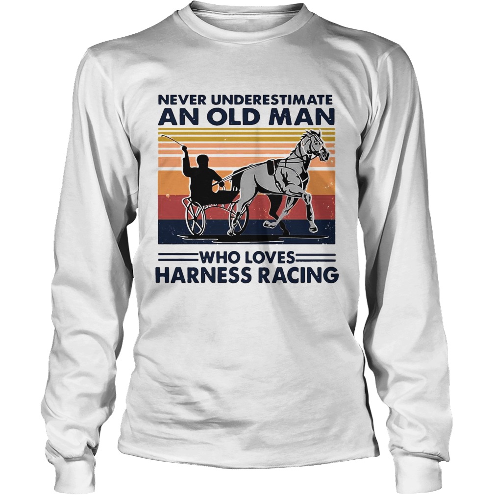 Never Underestimate An Old Man Who Loves Harness Racing Harness Racing Vintage Retro Long Sleeve