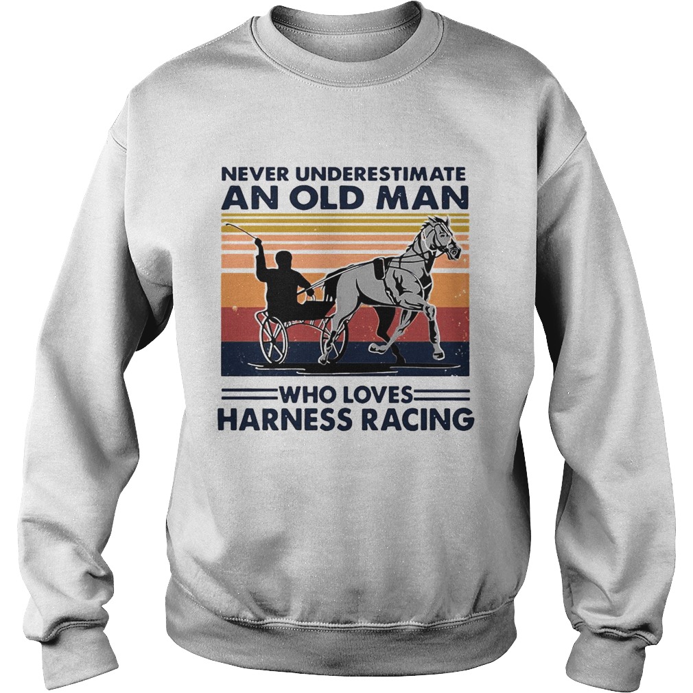 Never Underestimate An Old Man Who Loves Harness Racing Harness Racing Vintage Retro Sweatshirt