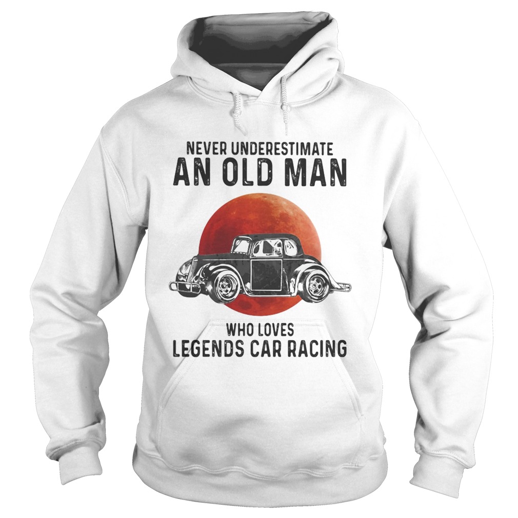 Never Underestimate An Old Man Who Loves Legends Car Racing Moon Blood Hoodie