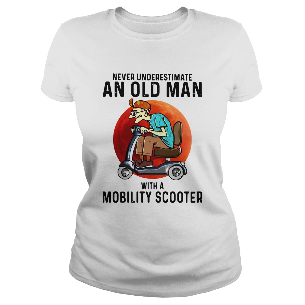Never Underestimate An Old Man With A Mobility Scooter Classic Ladies