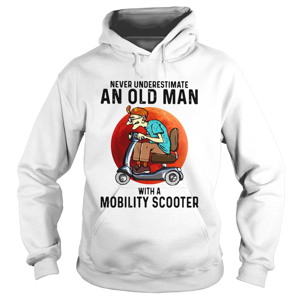 Never Underestimate An Old Man With A Mobility Scooter Hoodie