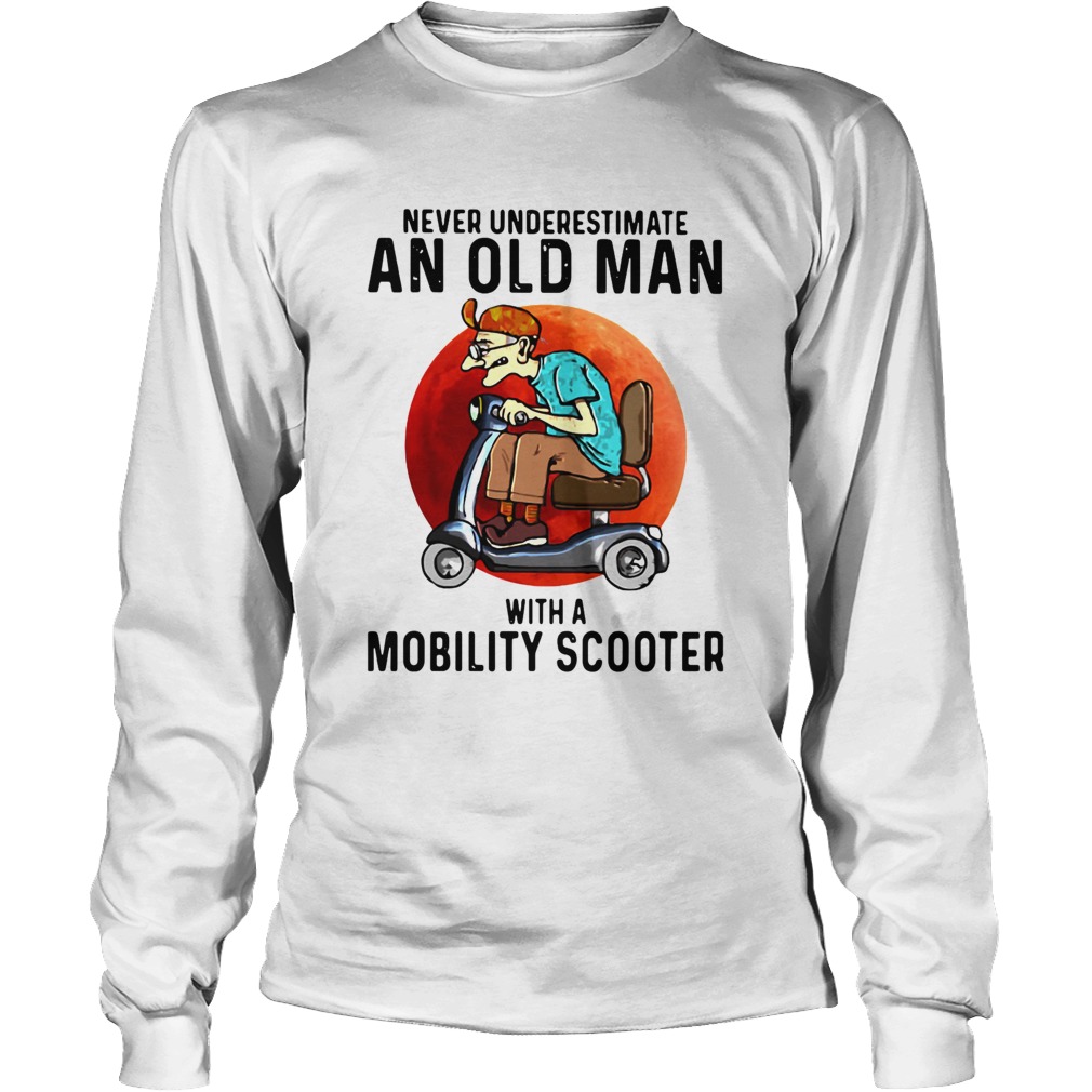 Never Underestimate An Old Man With A Mobility Scooter Long Sleeve