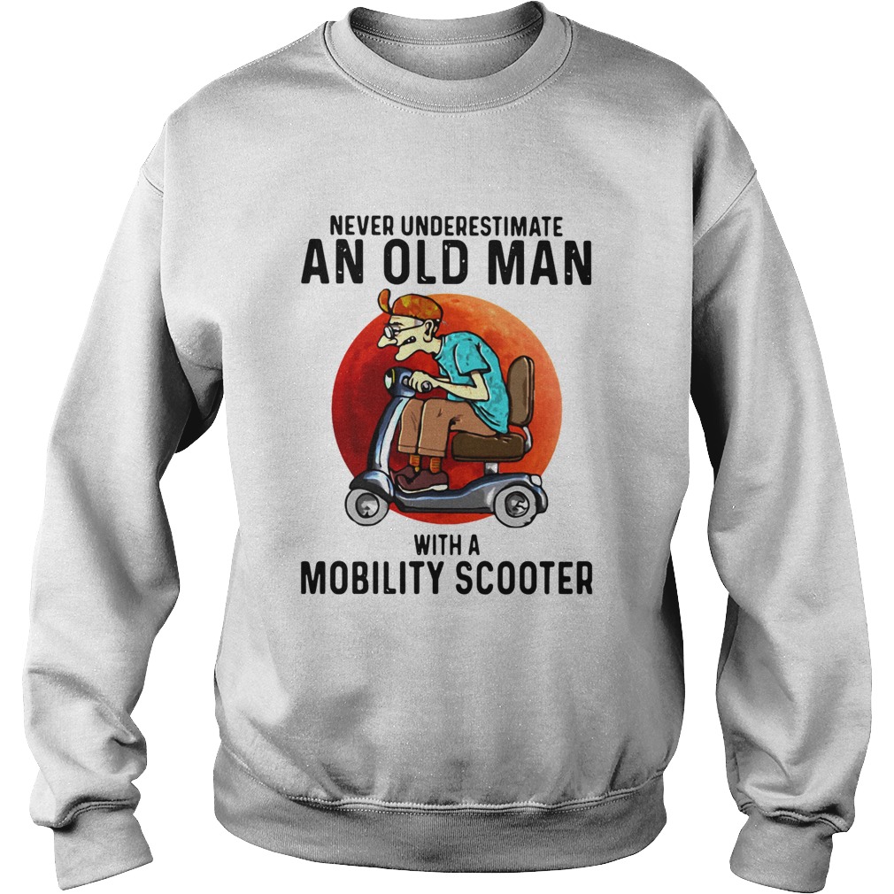 Never Underestimate An Old Man With A Mobility Scooter Sweatshirt