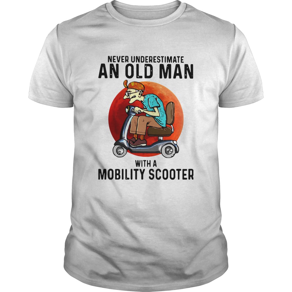 Never Underestimate An Old Man With A Mobility Scooter shirt