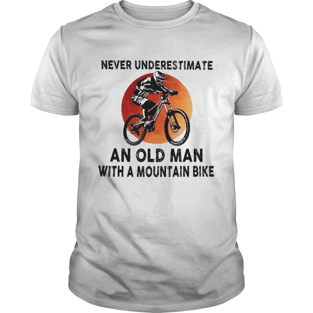 Never Underestimate An Old Man With A Mountain Bike shirt