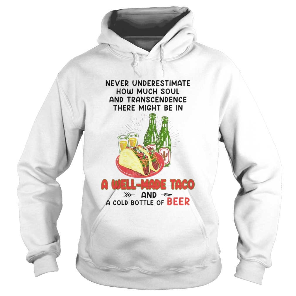Never Underestimate How Much Soul And Transcendence There Might Be In A Well Made Taco And A Cold B Hoodie