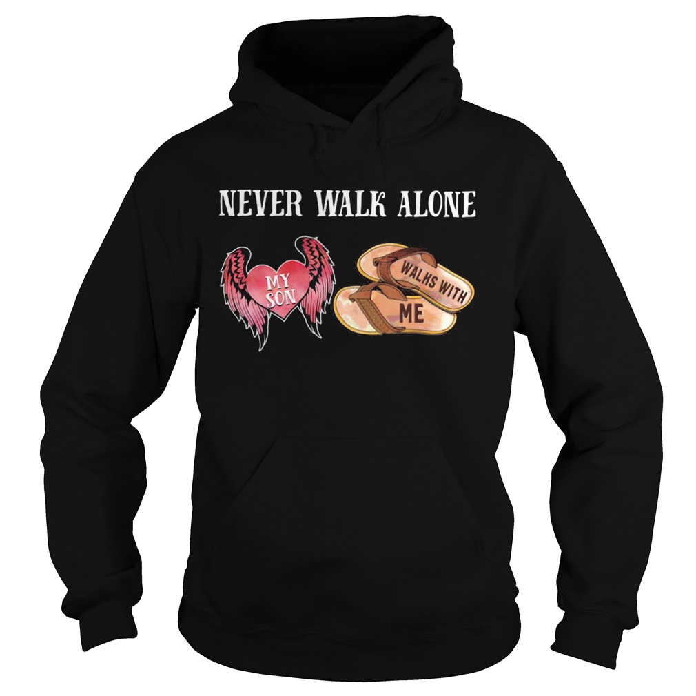Never Walk Alone My Son Heart Walhs With Me Hoodie
