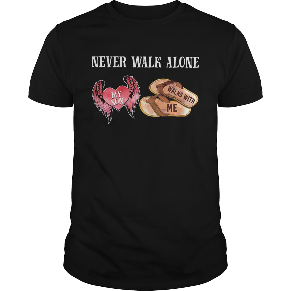 Never Walk Alone My Son Heart Walhs With Me shirt