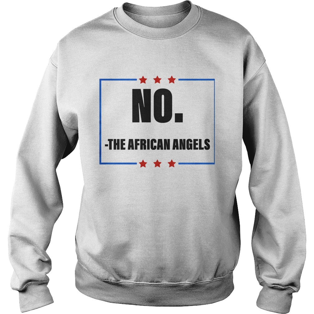 No The African Angels Stars Election Sweatshirt