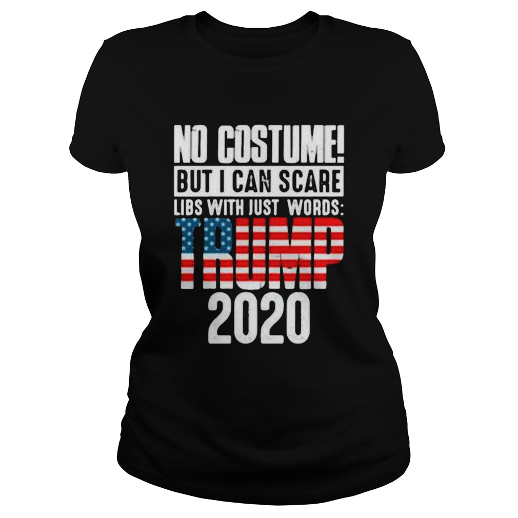 No costume but I can scare libs with just words Trump 2020 flag Classic Ladies