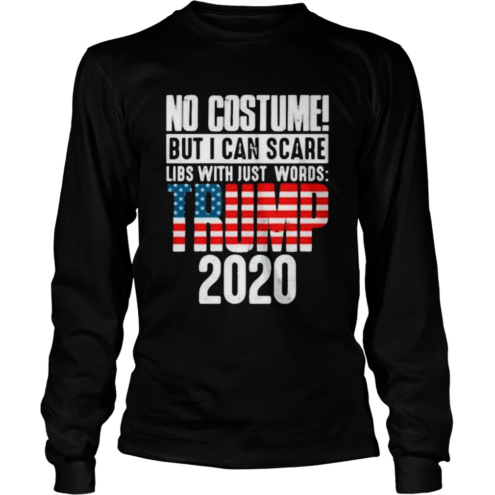 No costume but I can scare libs with just words Trump 2020 flag Long Sleeve