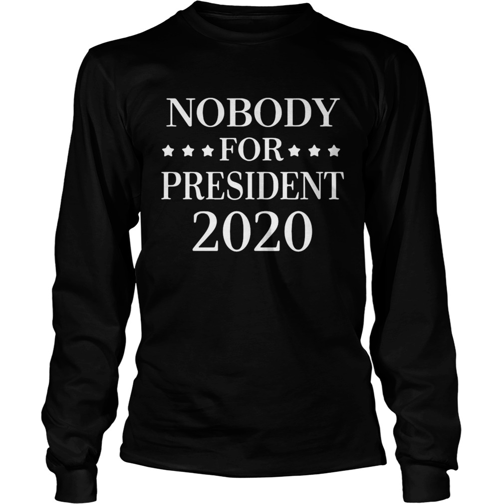 Nobody For President 2020 Long Sleeve