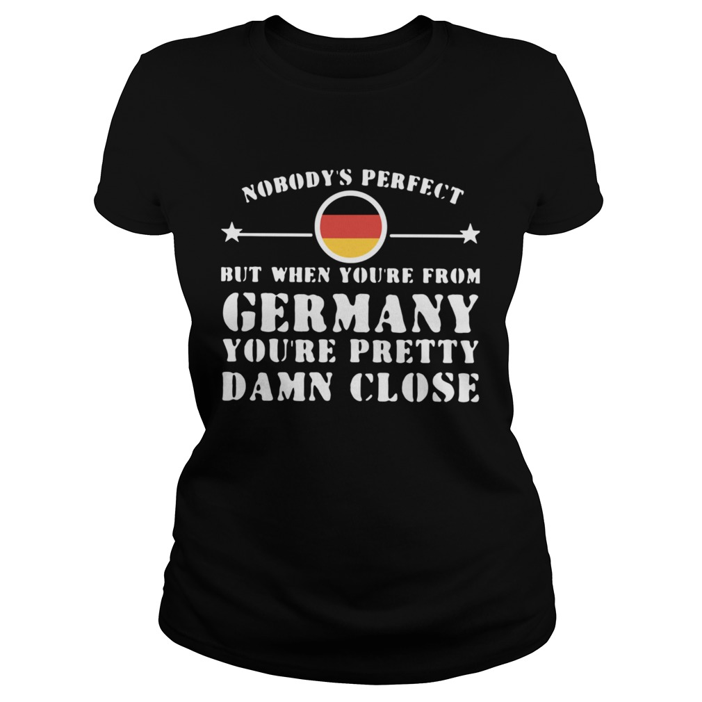 Nobodys Perfect But When Youre From Germany Youre Pretty Damn Close Classic Ladies