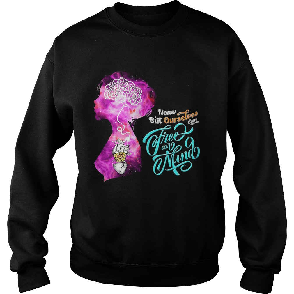 None But Ourselves Can Free Our Mind Sweatshirt