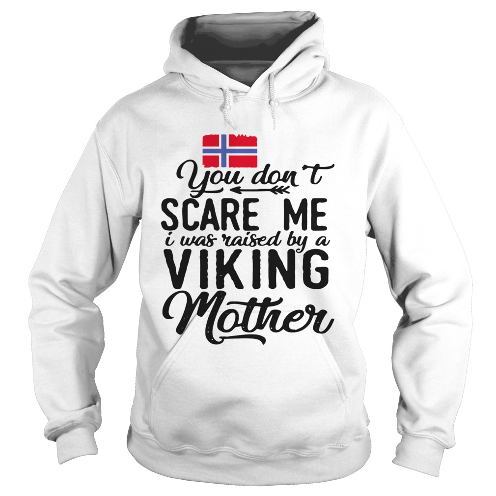 Norwegian Flag You Dont Scare Me I Was Raised By A Viking Mother Hoodie