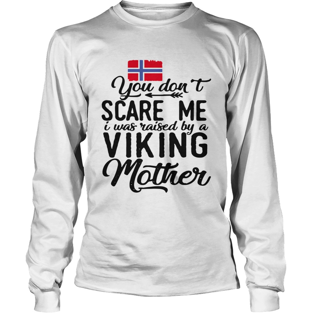 Norwegian Flag You Dont Scare Me I Was Raised By A Viking Mother Long Sleeve