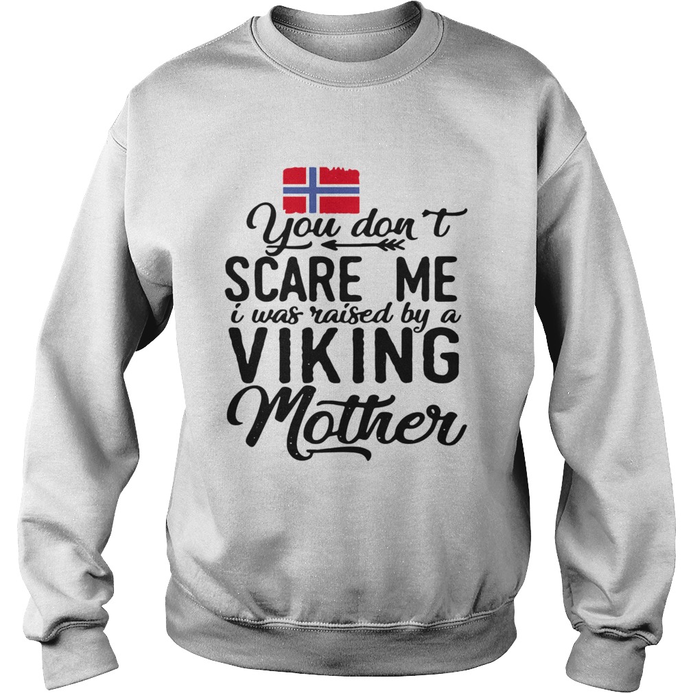 Norwegian Flag You Dont Scare Me I Was Raised By A Viking Mother Sweatshirt