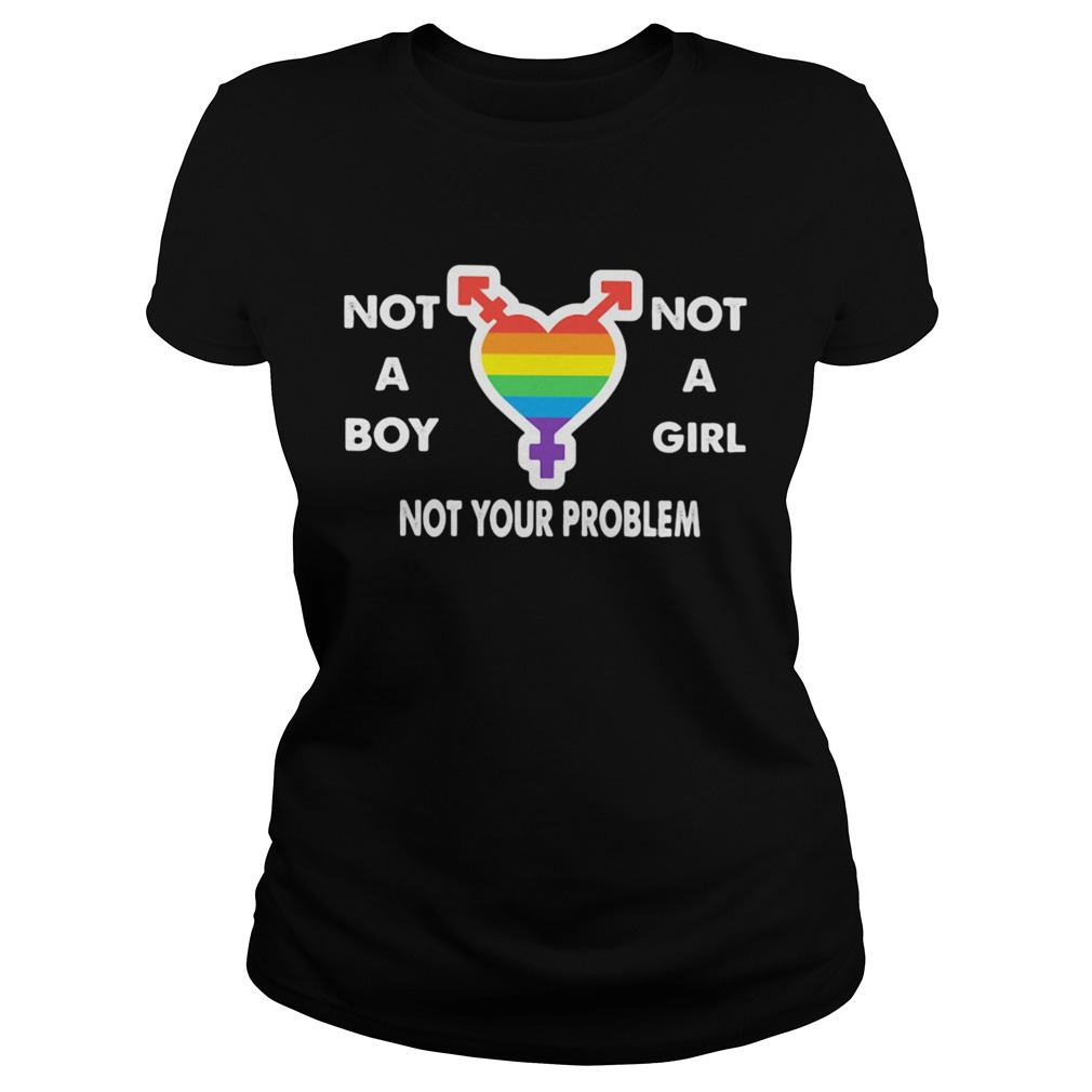 Not A Boy Not A Girl Not Your Problem Heart Lgbt Classic Ladies