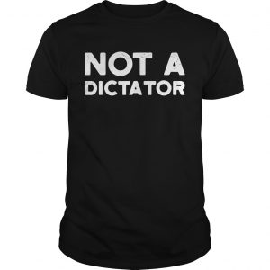 Not A Dictator 2020  Unisex
