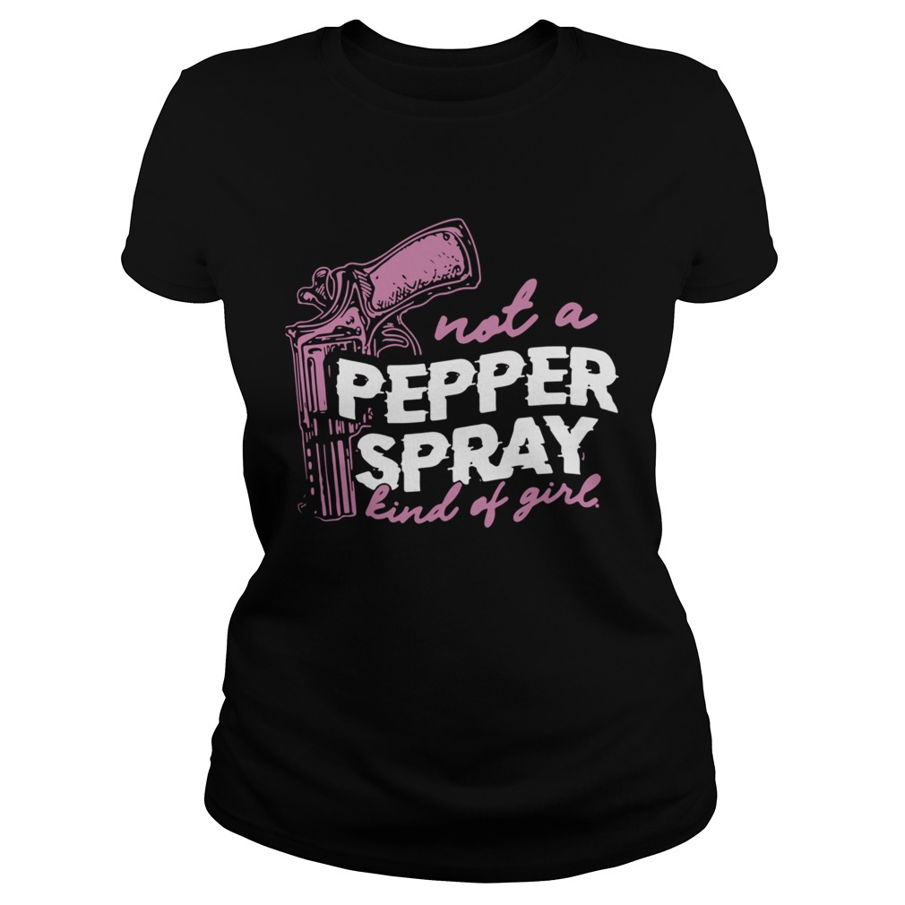 Not A Pepper Spray Kind Of Girl Classic Ladies