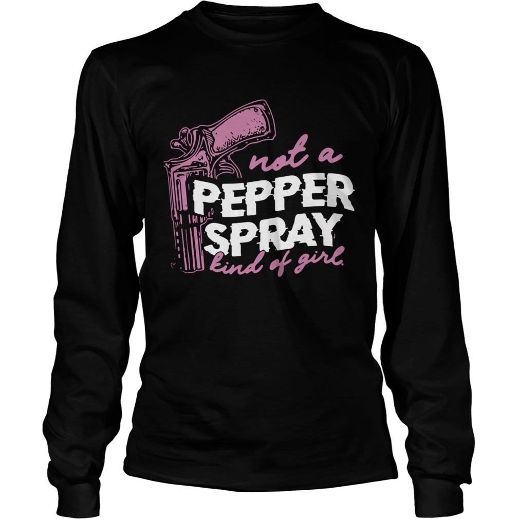 Not A Pepper Spray Kind Of Girl Long Sleeve