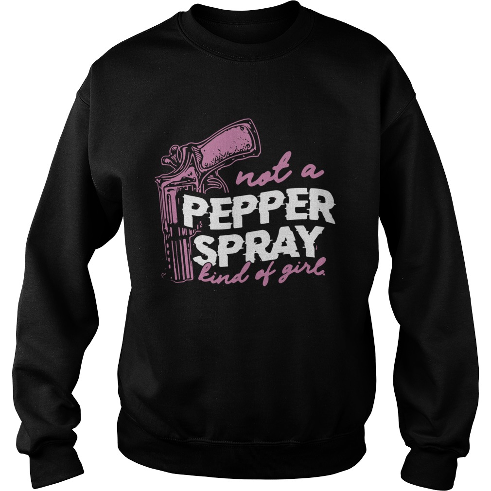 Not A Pepper Spray Kind Of Girl Sweatshirt