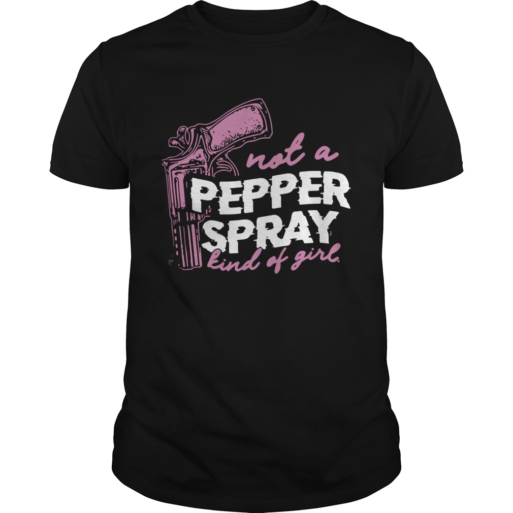 Not A Pepper Spray Kind Of Girl shirt