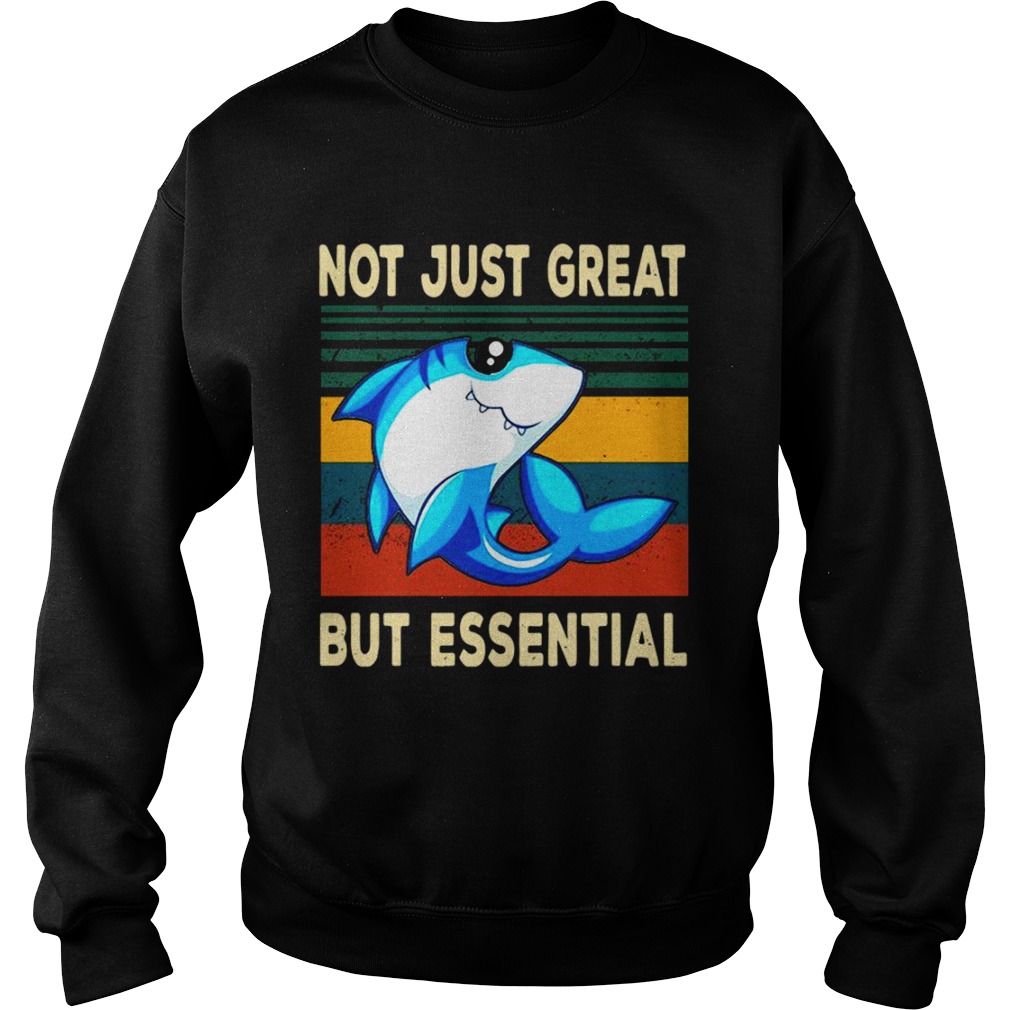 Not Just Great But Essential Sweatshirt