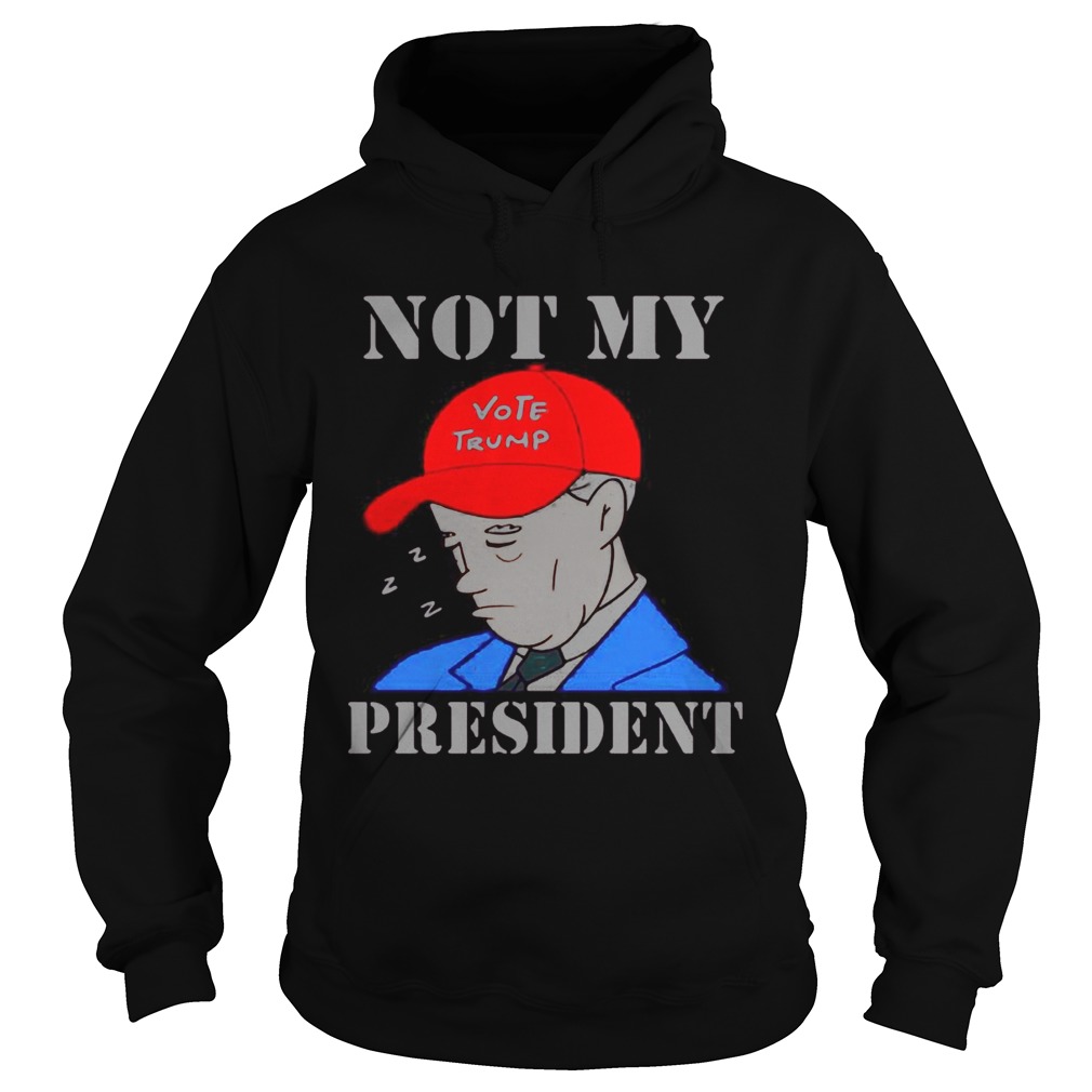 Not My Vote Trump President Election Hoodie