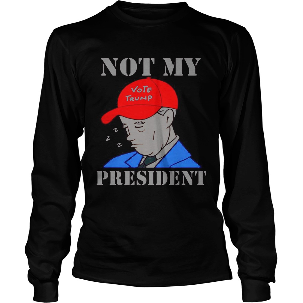 Not My Vote Trump President Election Long Sleeve