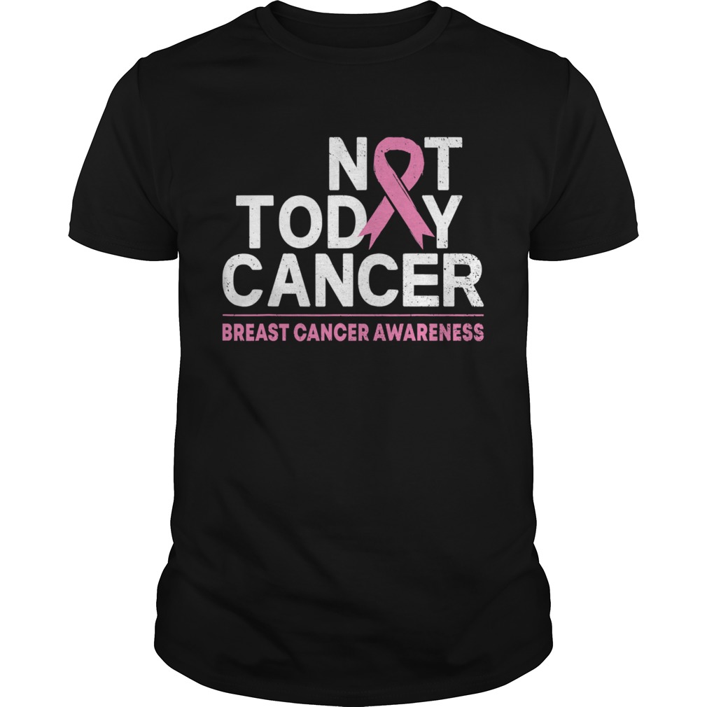 Not Today Cancer Breast Cancer Awareness Month Pink Ribbon shirt