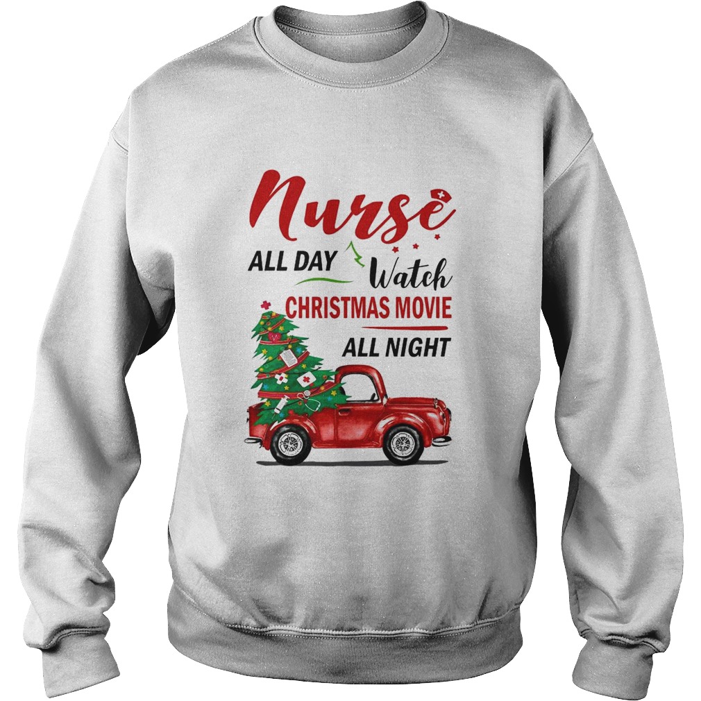 Nurse All Day Watch Christmas Movie All Night Sweatshirt