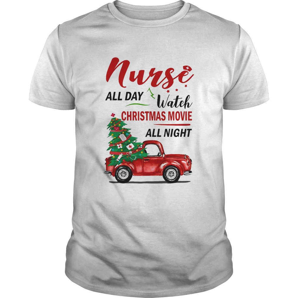 Nurse All Day Watch Christmas Movie All Night shirt