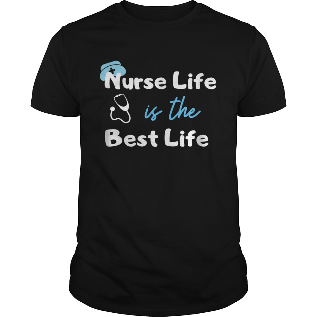Nurse Life is the Best Life shirt