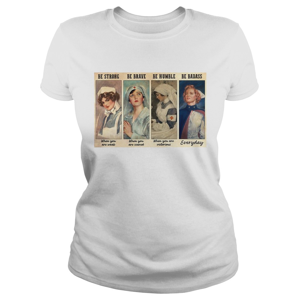 Nurses Be Strong Be Brave Be Humble Be Badass Classic Ladies