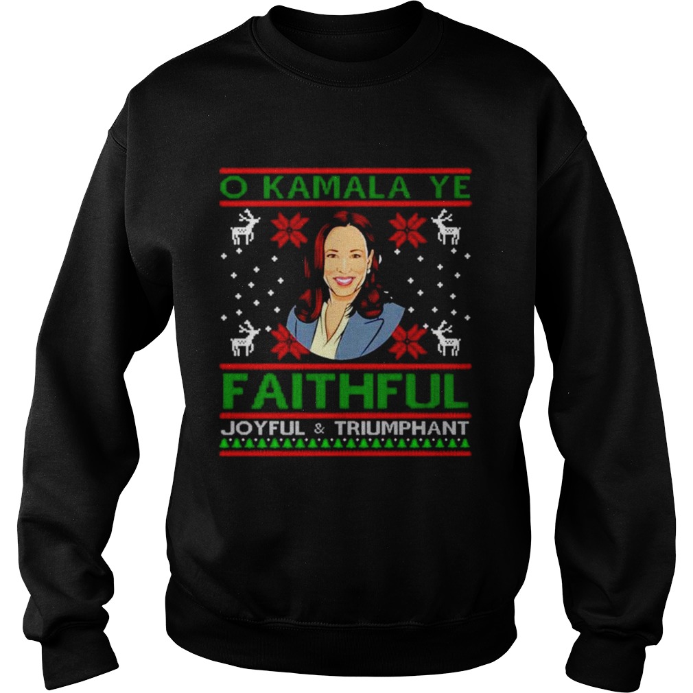 O Kamala Ye faithful Joyful and triumphant ugly Christmas Sweatshirt