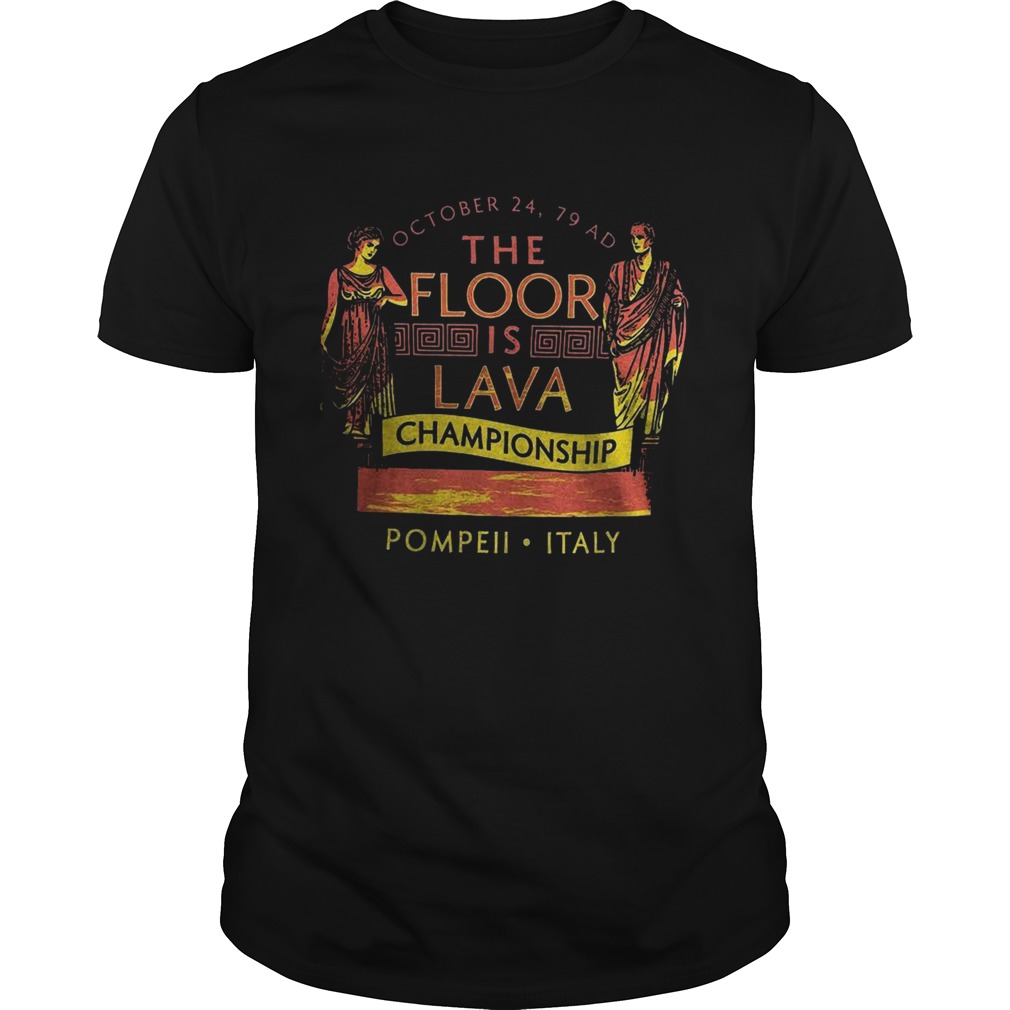 October 24 79 Ad The Floor Is Lava Championship Pompeii Italy shirt