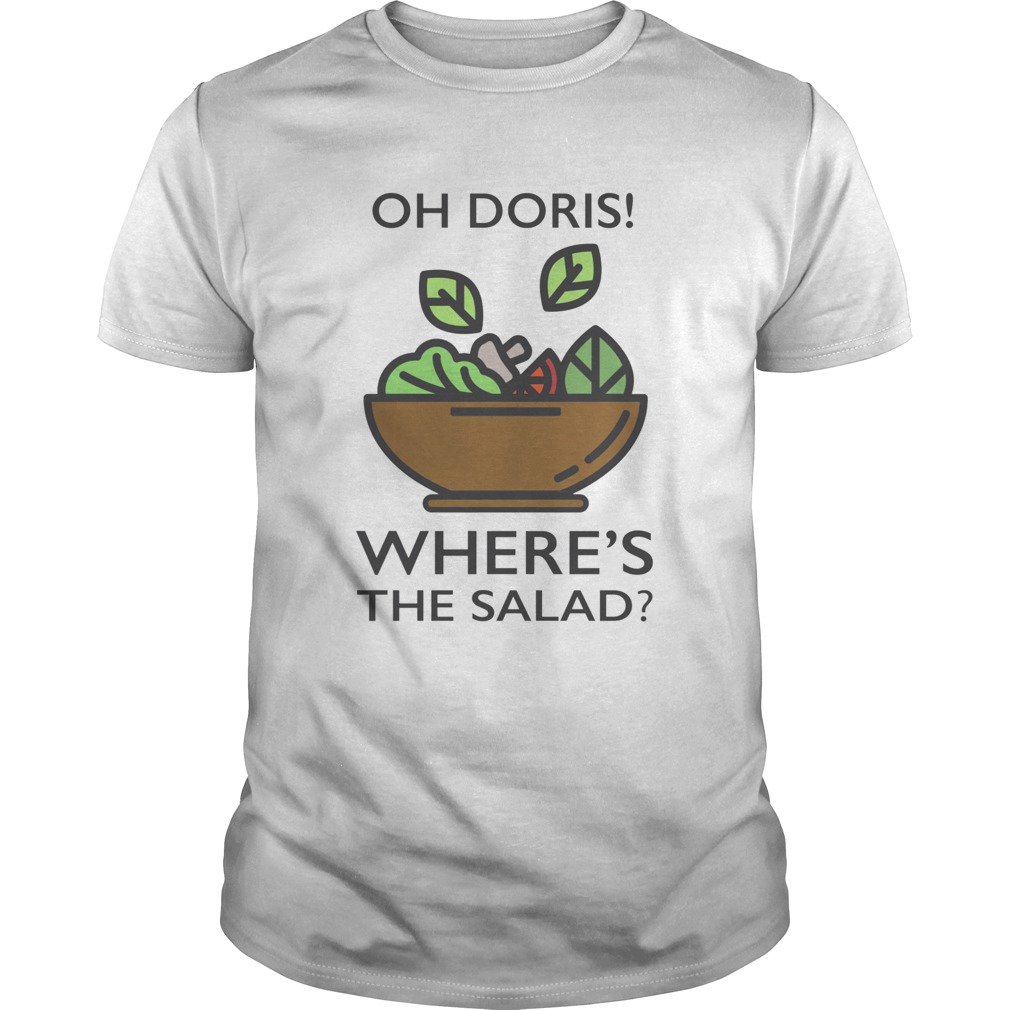 Oh Doris Wheres The Salad shirt