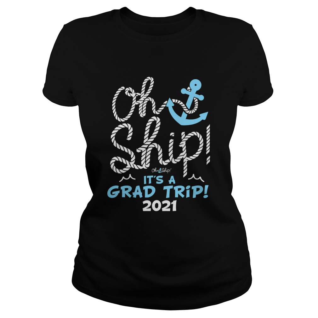 Oh Ship Its A Grad Trip 2021 Cruise Graduation 2021 Classic Ladies