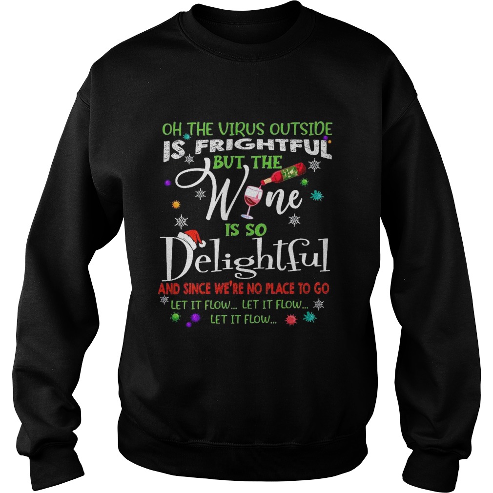 Oh Te Virus Outside Is Frightful But The Wine Is So Delightful And Since Were No Place To Go Let I Sweatshirt