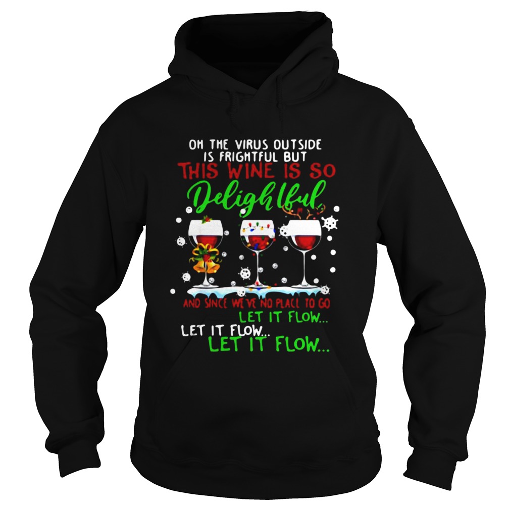 Oh The Virus Outside Is Frightful But Is So Delightful And Since Weve No Place To Go Let It Flow s Hoodie