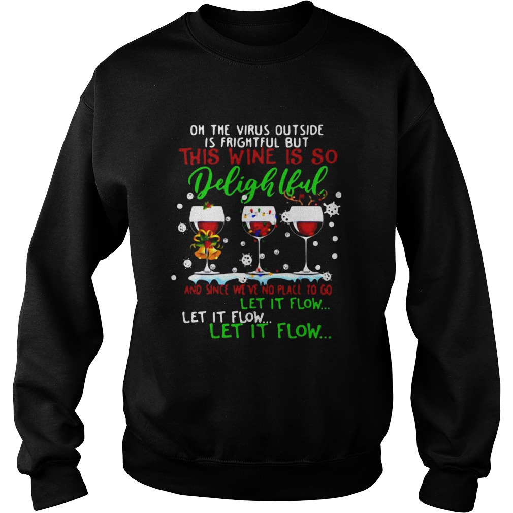 Oh The Virus Outside Is Frightful But Is So Delightful And Since Weve No Place To Go Let It Flow s Sweatshirt