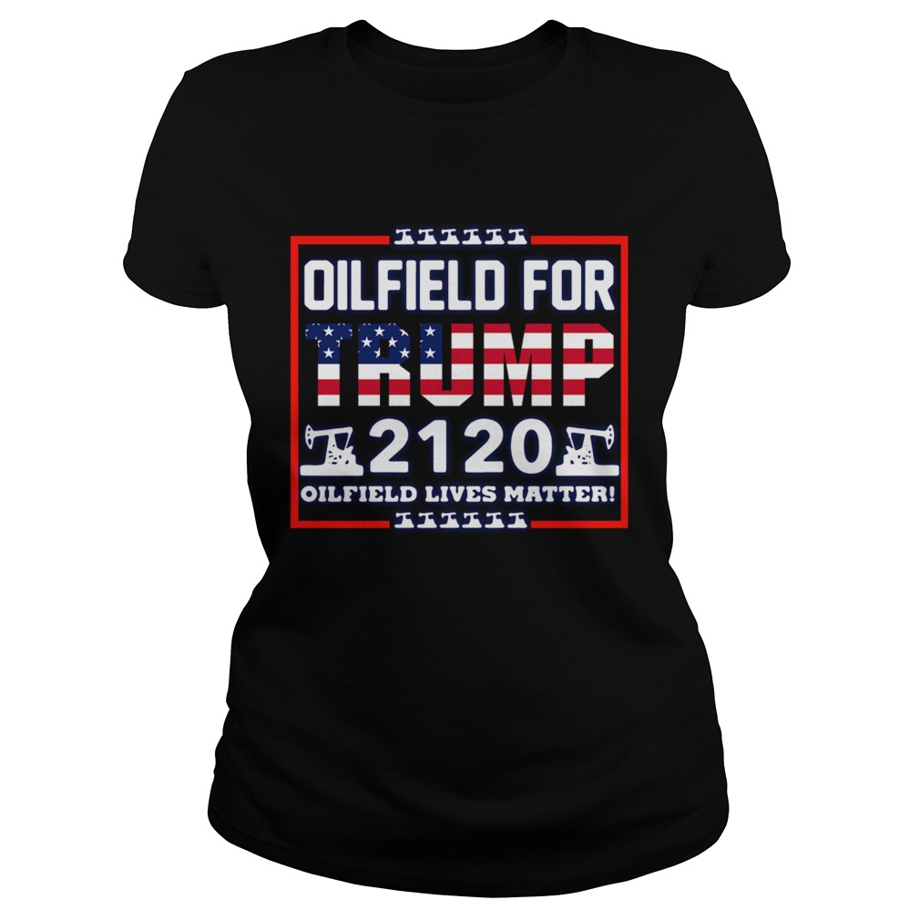 Oilfield For Trump 2020 Oilfield Live Matter Classic Ladies