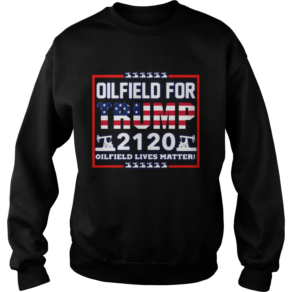 Oilfield For Trump 2020 Oilfield Live Matter Sweatshirt