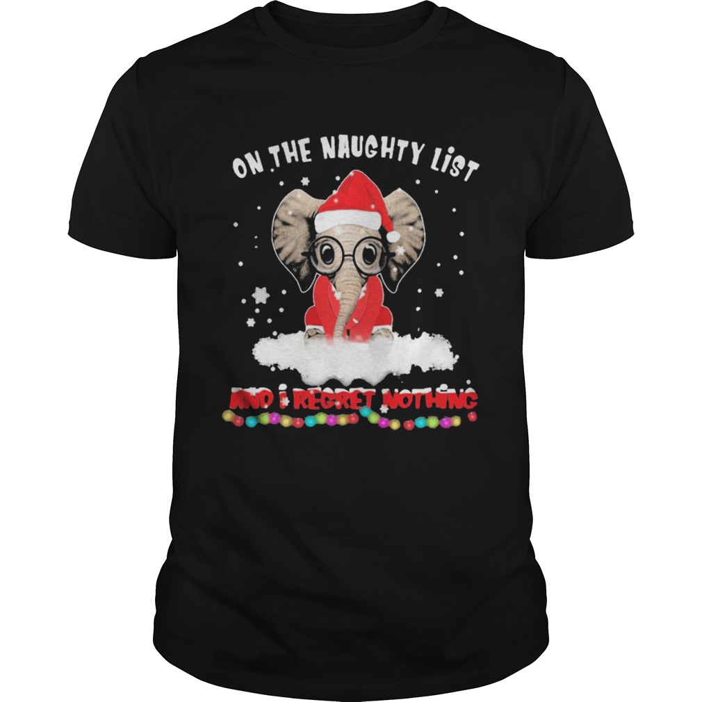 On The Naughty List And I Regret Nothing Christmas shirt